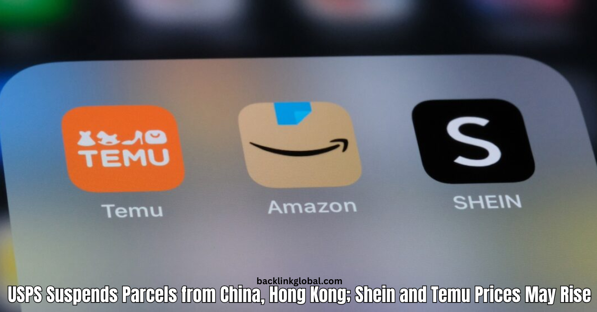 USPS Suspends Parcels from China, Hong Kong; Shein and Temu Prices May Rise